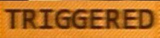 TRIGGERED