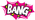 BANG