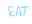 EAT