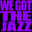 WEGOTTHEJAZZ